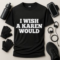 I Wish A Karen Would Cooling Performance Crew T-Shirt