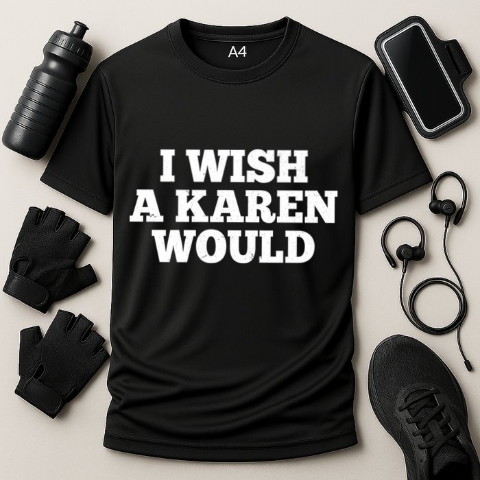 I Wish A Karen Would Cooling Performance Crew T-Shirt