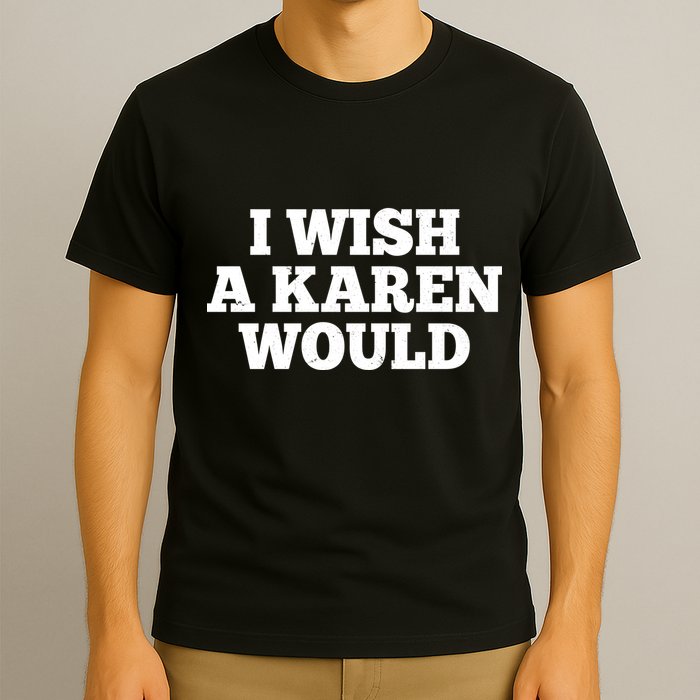 I Wish A Karen Would T-Shirt