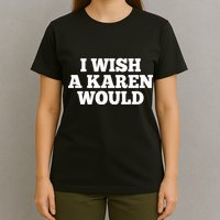 I Wish A Karen Would T-Shirt