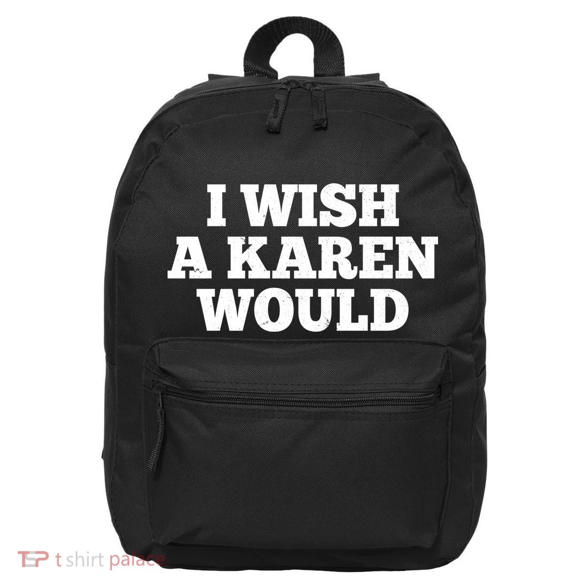 I Wish A Karen Would 16 in Basic Backpack