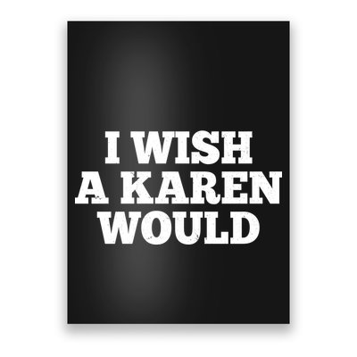 I Wish A Karen Would Poster