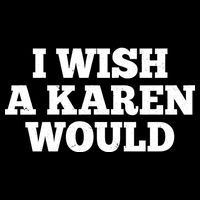 I Wish A Karen Would Premium T-Shirt