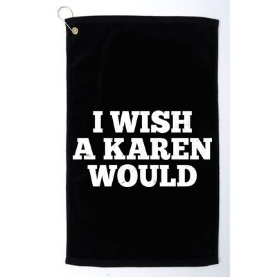 I Wish A Karen Would Golf Towel