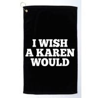 I Wish A Karen Would Golf Towel