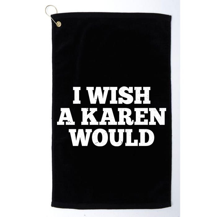 I Wish A Karen Would Golf Towel