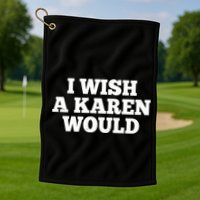 I Wish A Karen Would Golf Towel