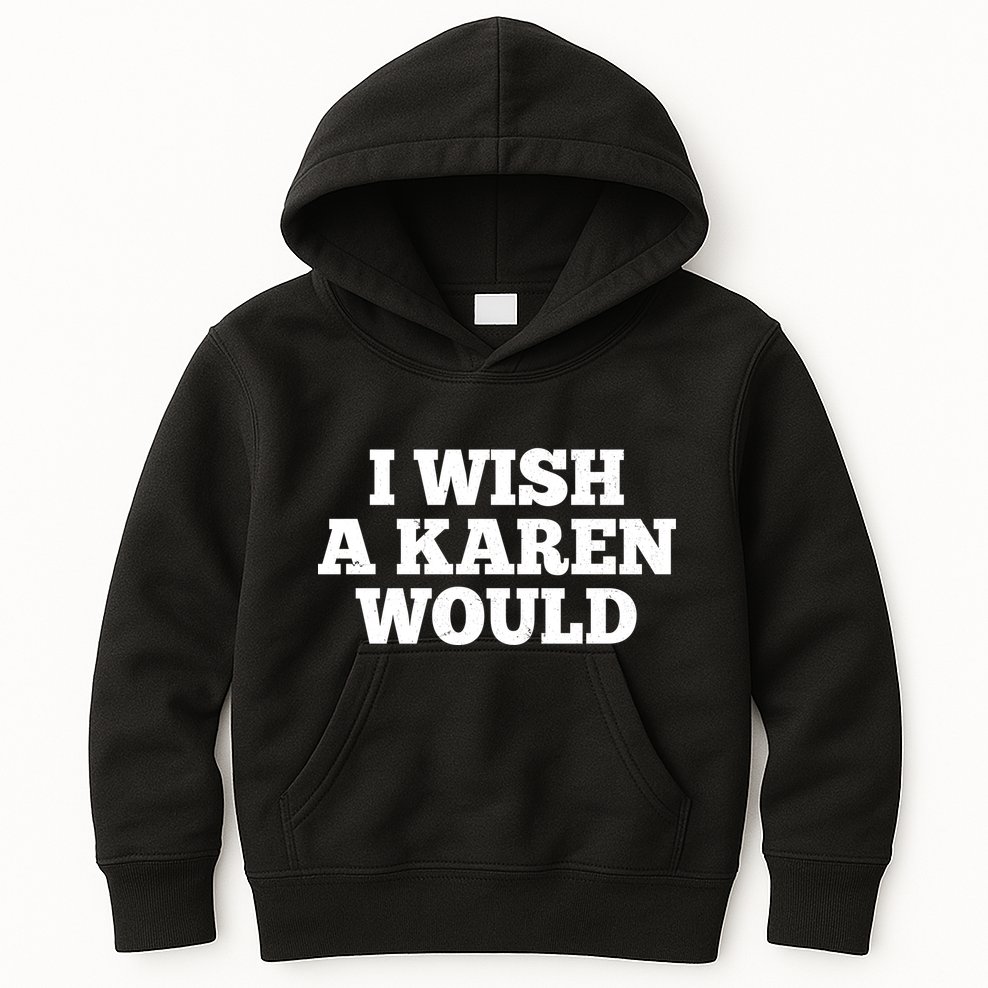 I Wish A Karen Would Kids Hoodie