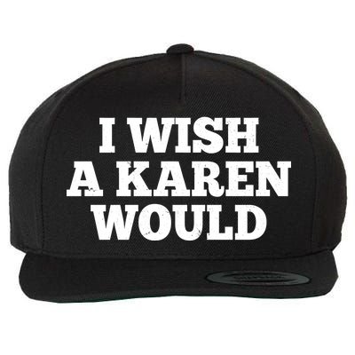 I Wish A Karen Would Wool Snapback Cap