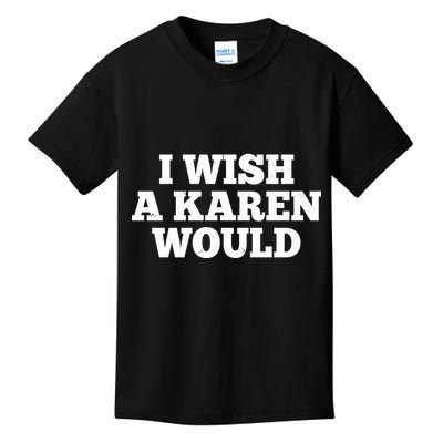 I Wish A Karen Would Kids T-Shirt