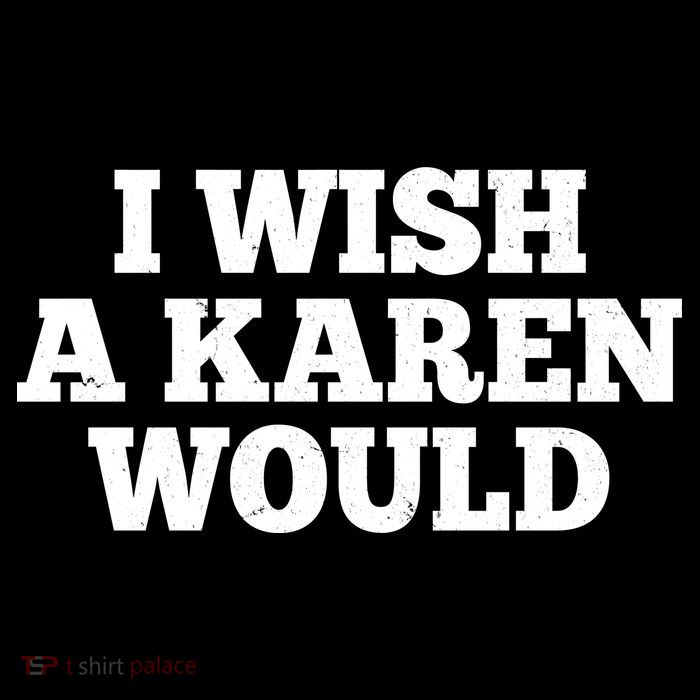 I Wish A Karen Would Kids T-Shirt