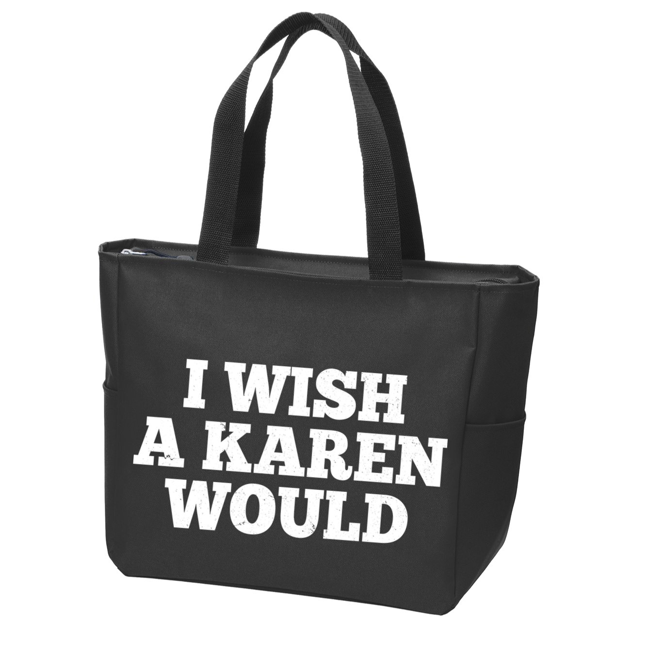 I Wish A Karen Would Zip Tote Bag