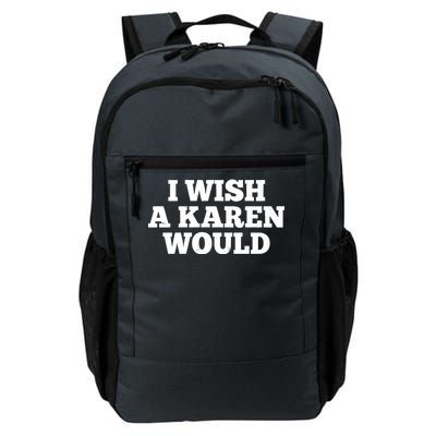 I Wish A Karen Would Daily Commute Backpack