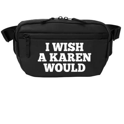 I Wish A Karen Would Crossbody Pack