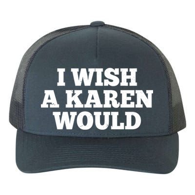 I Wish A Karen Would Yupoong Adult 5-Panel Trucker Hat