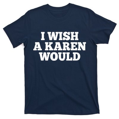 I Wish A Karen Would T-Shirt