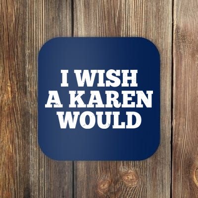 I Wish A Karen Would Coaster