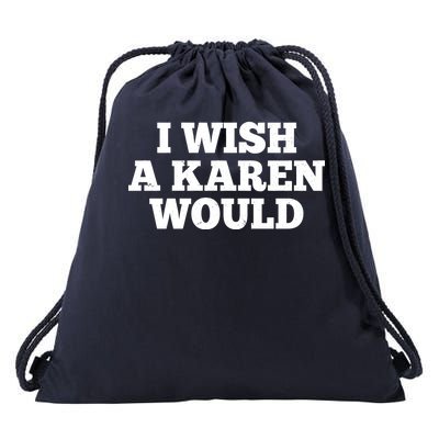 I Wish A Karen Would Drawstring Bag