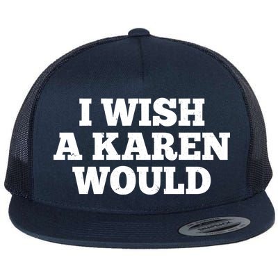 I Wish A Karen Would Flat Bill Trucker Hat