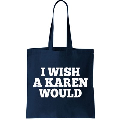 I Wish A Karen Would Tote Bag