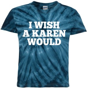 I Wish A Karen Would Kids Tie-Dye T-Shirt