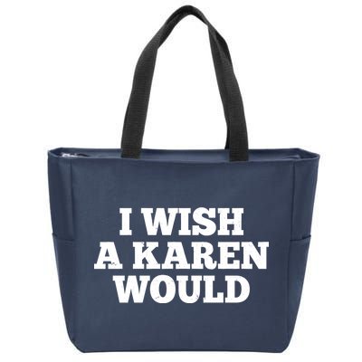 I Wish A Karen Would Zip Tote Bag