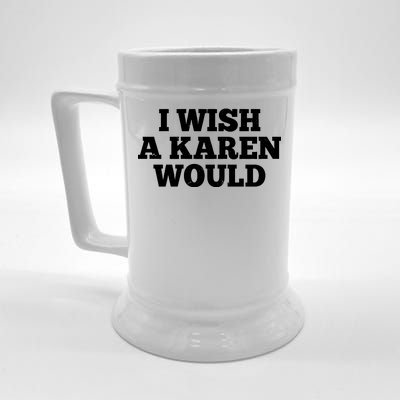 I Wish A Karen Would Beer Stein