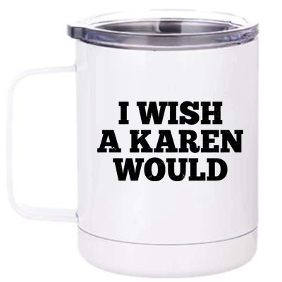 I Wish A Karen Would 12 oz Stainless Steel Tumbler Cup