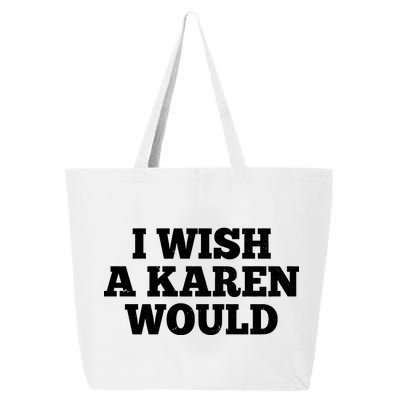 I Wish A Karen Would 25L Jumbo Tote