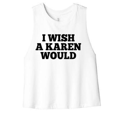 I Wish A Karen Would Women's Racerback Cropped Tank