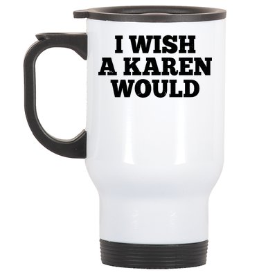 I Wish A Karen Would Stainless Steel Travel Mug