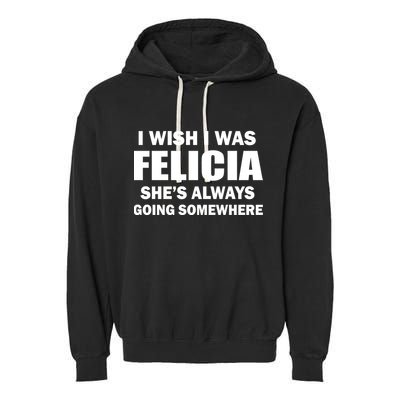 I Wish I Was Felicia Garment-Dyed Fleece Hoodie