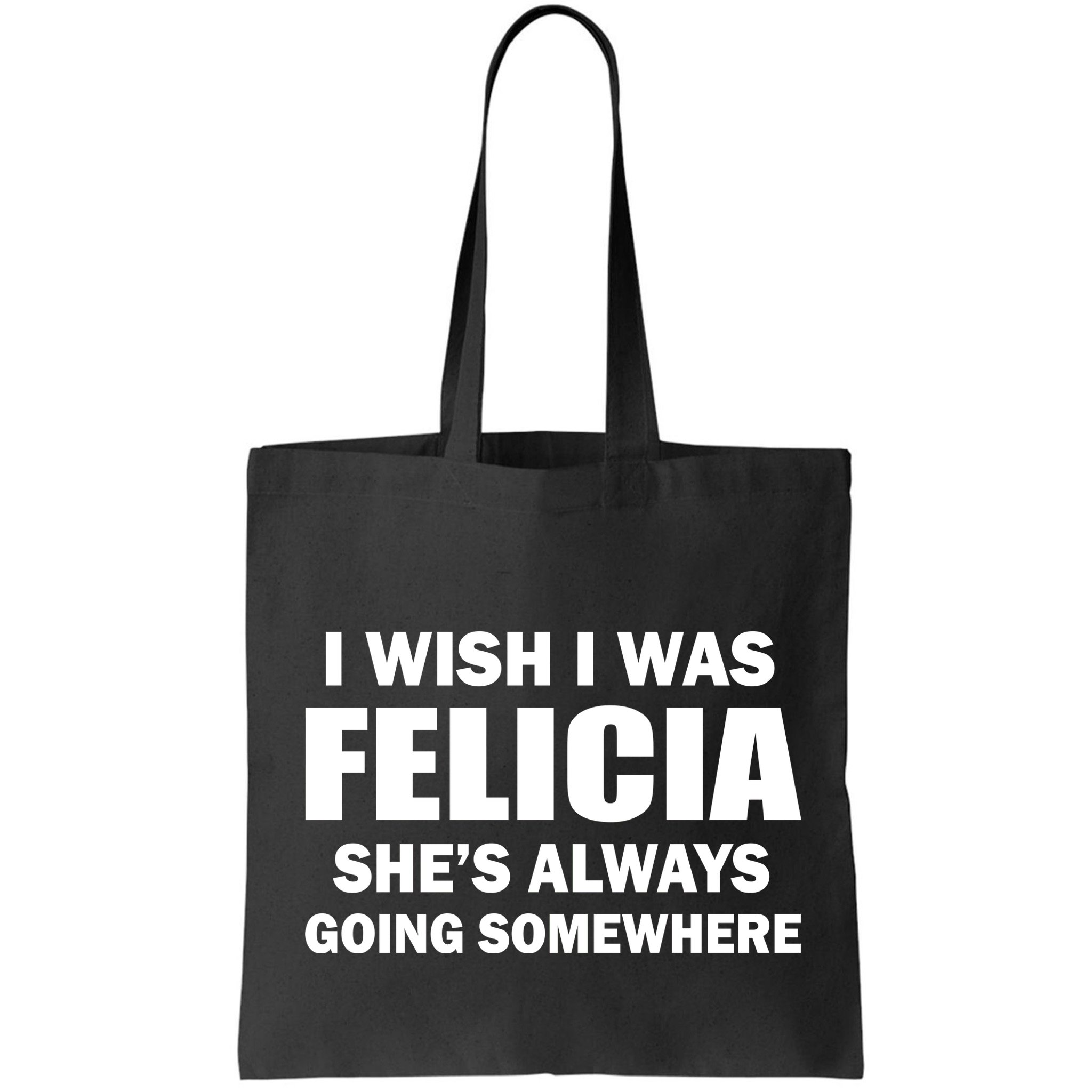I Wish I Was Felicia Bag