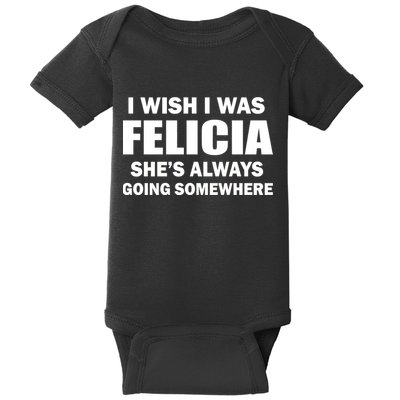 I Wish I Was Felicia Baby Bodysuit