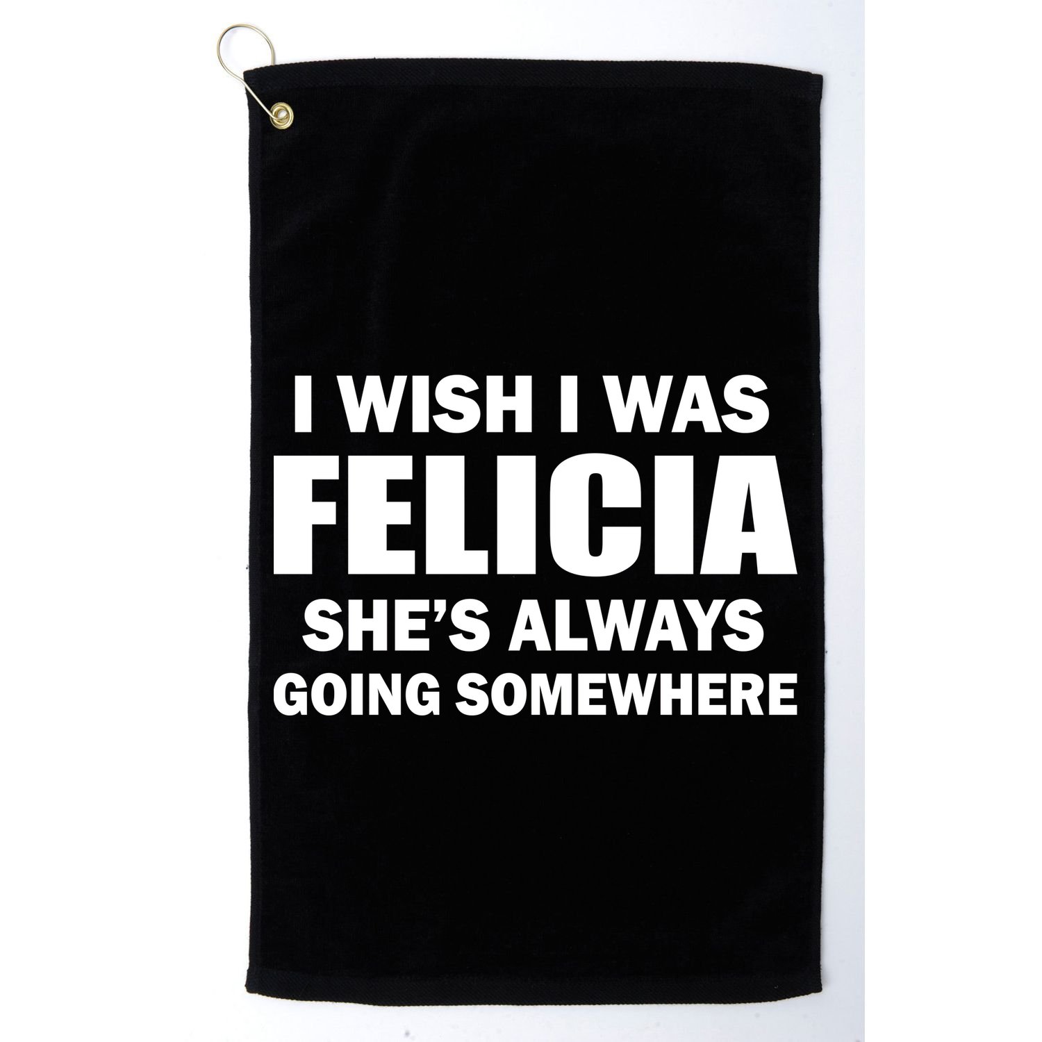 I Wish I Was Felicia Golf Towel