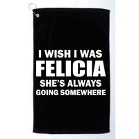 I Wish I Was Felicia Golf Towel