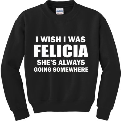 I Wish I Was Felicia Kids Sweatshirt