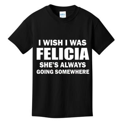 I Wish I Was Felicia Kids T-Shirt