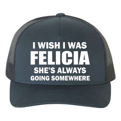 I Wish I Was Felicia Yupoong Adult 5-Panel Trucker Hat