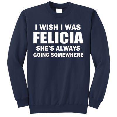 I Wish I Was Felicia Sweatshirt