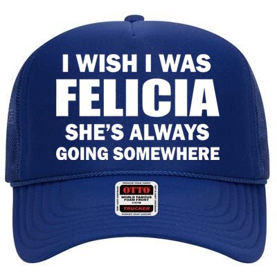 I Wish I Was Felicia High Crown Mesh Back Trucker Hat