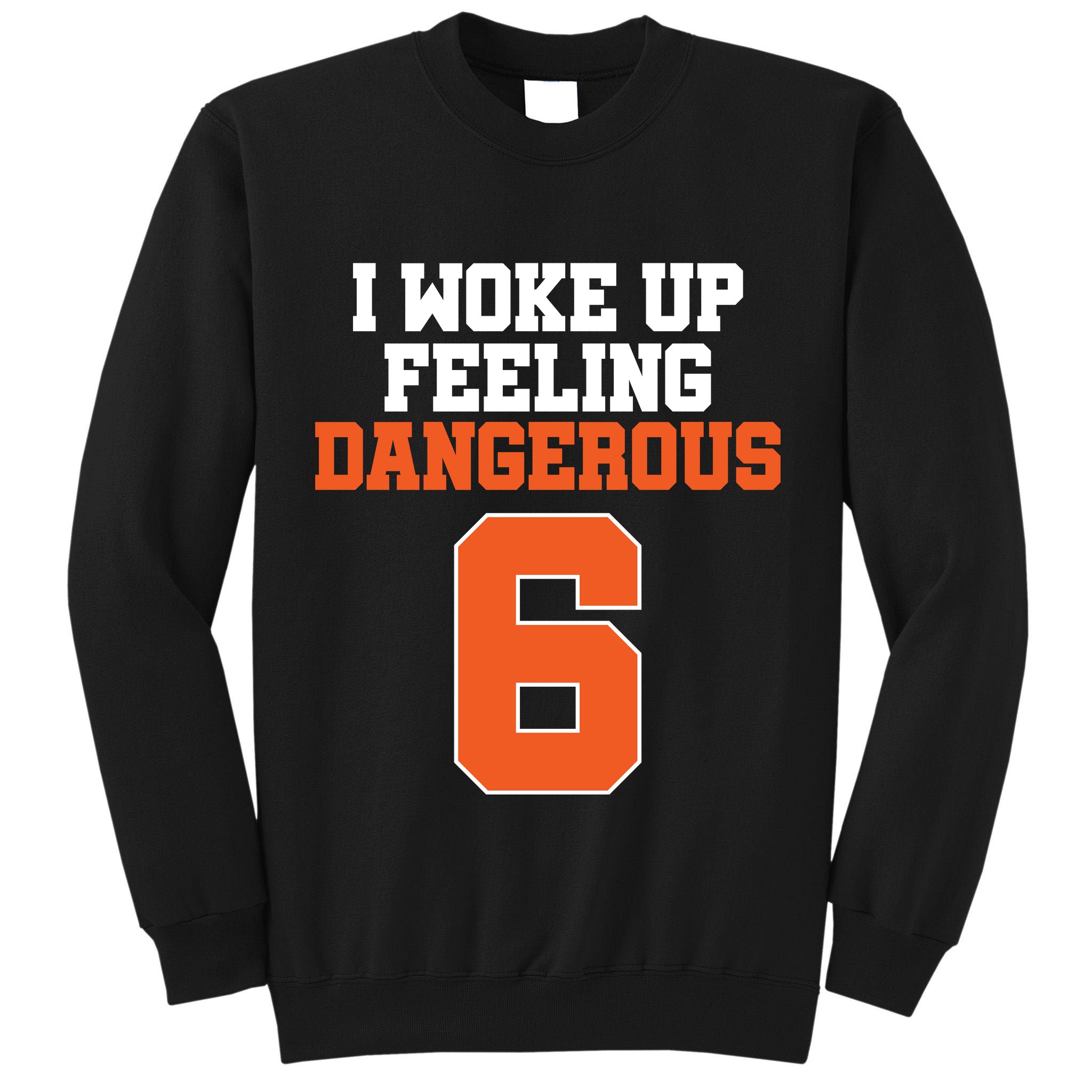 I Woke Up Feeling Dangerous Football Tall Sweatshirt