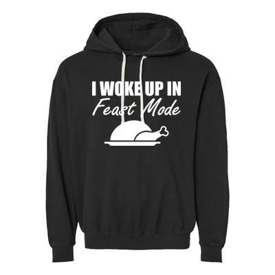 I Woke Up In Feast Mode Thanksgiving Turkey Garment-Dyed Fleece Hoodie