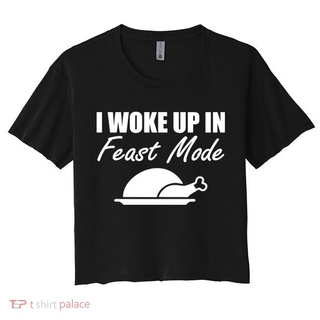 I Woke Up In Feast Mode Thanksgiving Turkey Crop Top