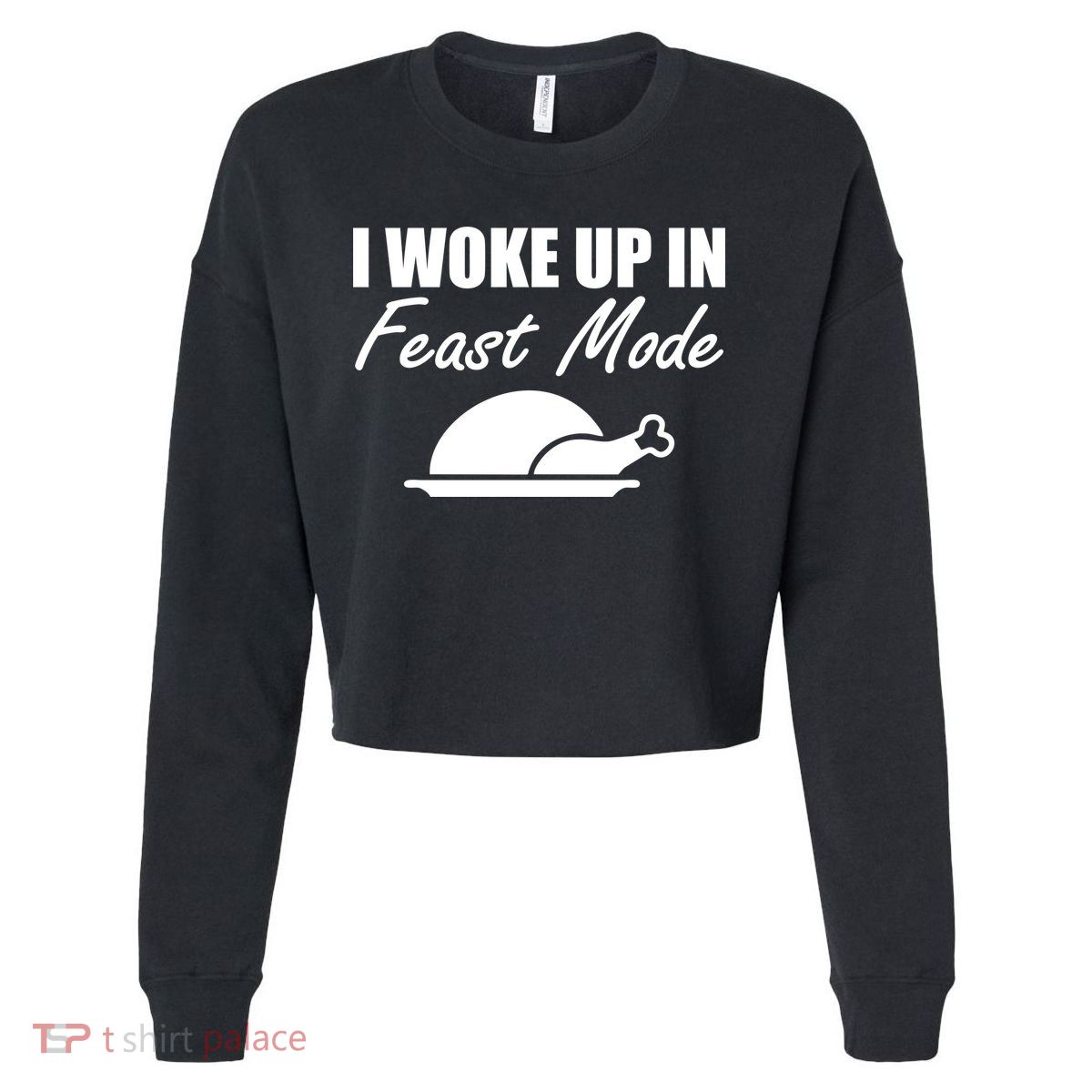 I Woke Up In Feast Mode Thanksgiving Turkey Cropped Pullover Crew