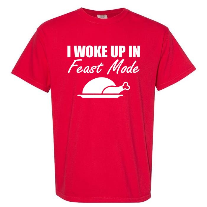 I Woke Up In Feast Mode Thanksgiving Turkey Garment-Dyed Heavyweight T-Shirt