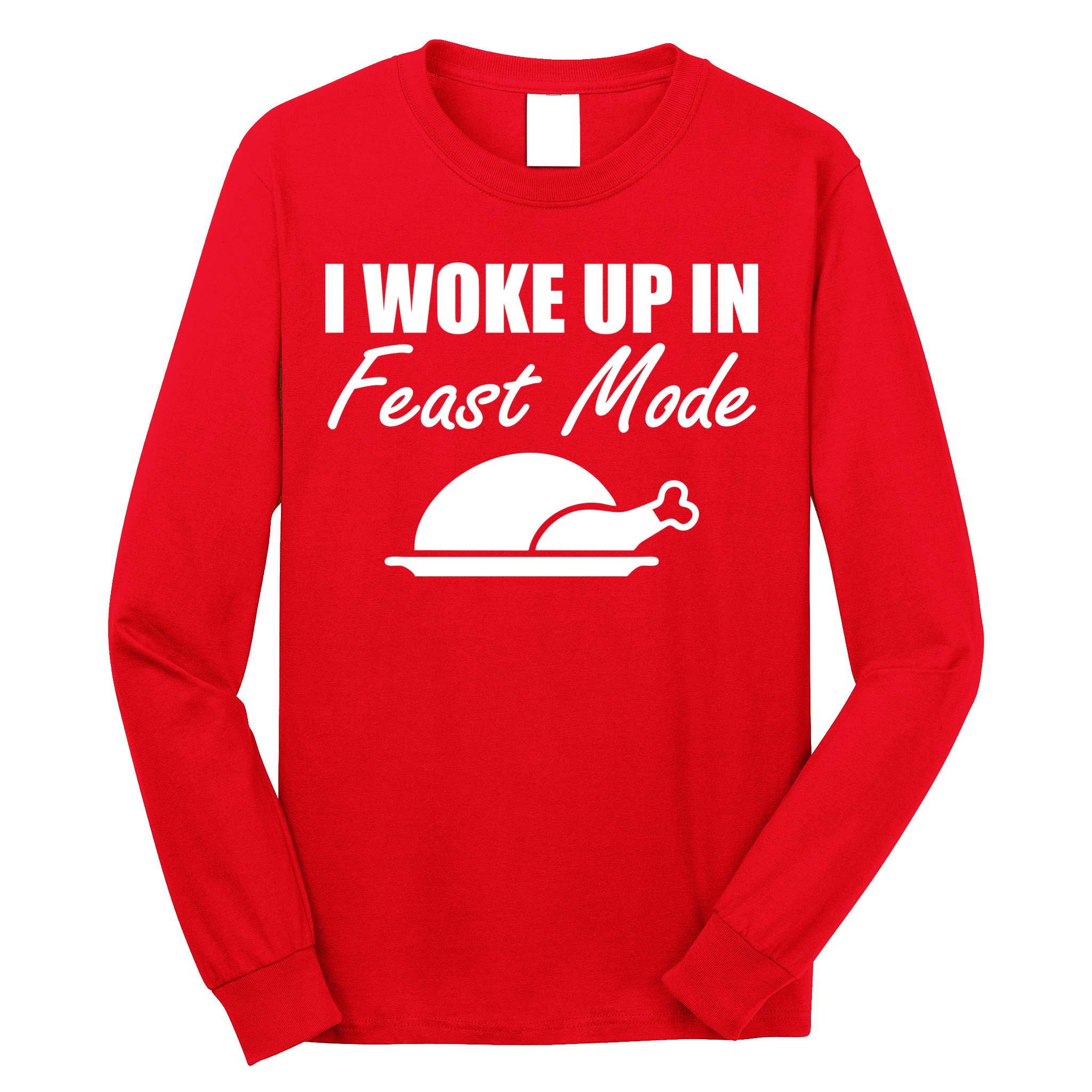 I Woke Up In Feast Mode Thanksgiving Turkey Long Sleeve Shirt