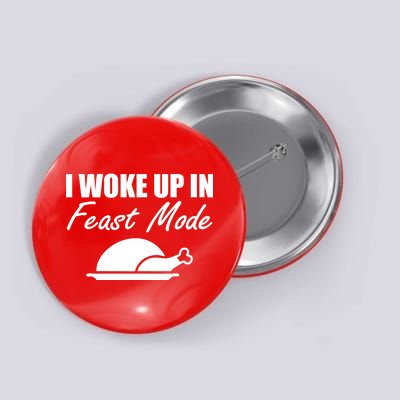 I Woke Up In Feast Mode Thanksgiving Turkey Button