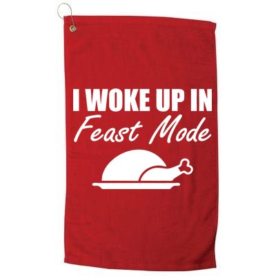 I Woke Up In Feast Mode Thanksgiving Turkey Platinum Collection Golf Towel