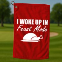 I Woke Up In Feast Mode Thanksgiving Turkey Golf Towel